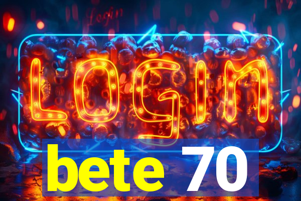 bete 70